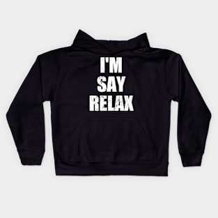 I'm Say Relax Kids Hoodie